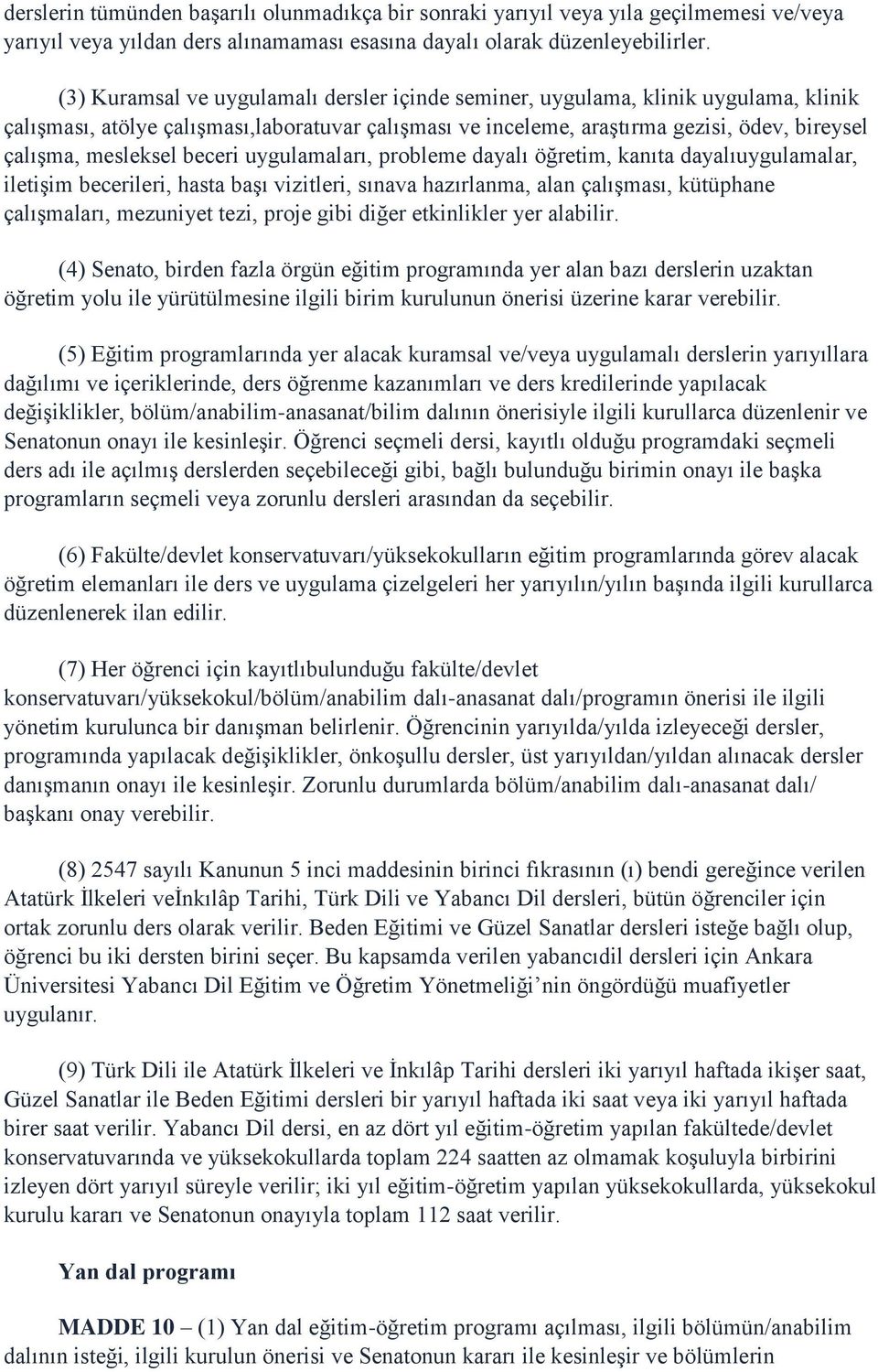 beceri uygulamaları, probleme dayalı öğretim, kanıta dayalıuygulamalar, iletişim becerileri, hasta başı vizitleri, sınava hazırlanma, alan çalışması, kütüphane çalışmaları, mezuniyet tezi, proje gibi