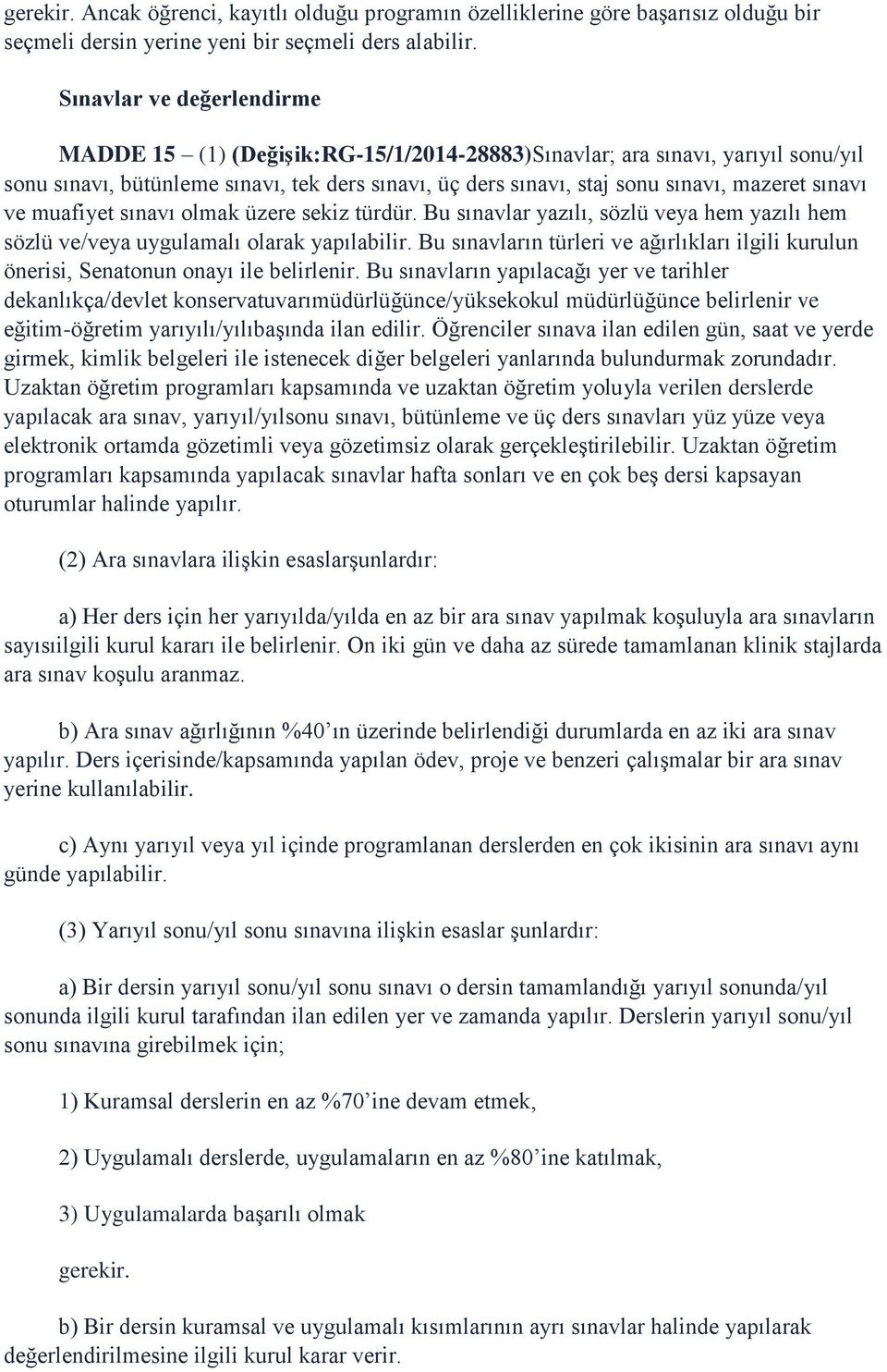 sınavı ve muafiyet sınavı olmak üzere sekiz türdür. Bu sınavlar yazılı, sözlü veya hem yazılı hem sözlü ve/veya uygulamalı olarak yapılabilir.