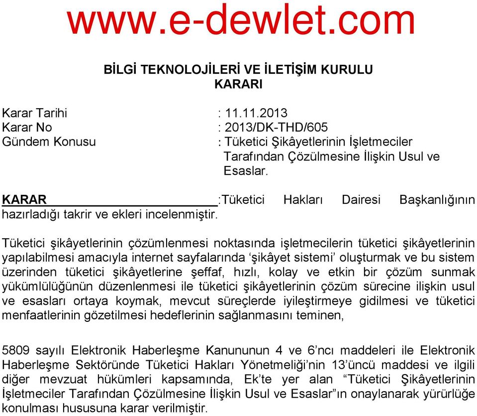 KARAR :Tüketici Hakları Dairesi Başkanlığının hazırladığı takrir ve ekleri incelenmiştir.