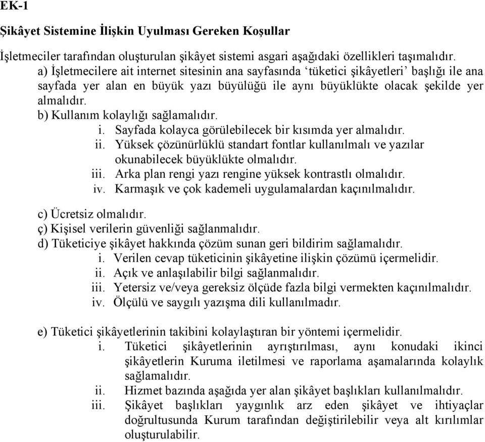 b) Kullanım kolaylığı sağlamalıdır. i. Sayfada kolayca görülebilecek bir kısımda yer almalıdır. ii. Yüksek çözünürlüklü standart fontlar kullanılmalı ve yazılar okunabilecek büyüklükte olmalıdır. iii.