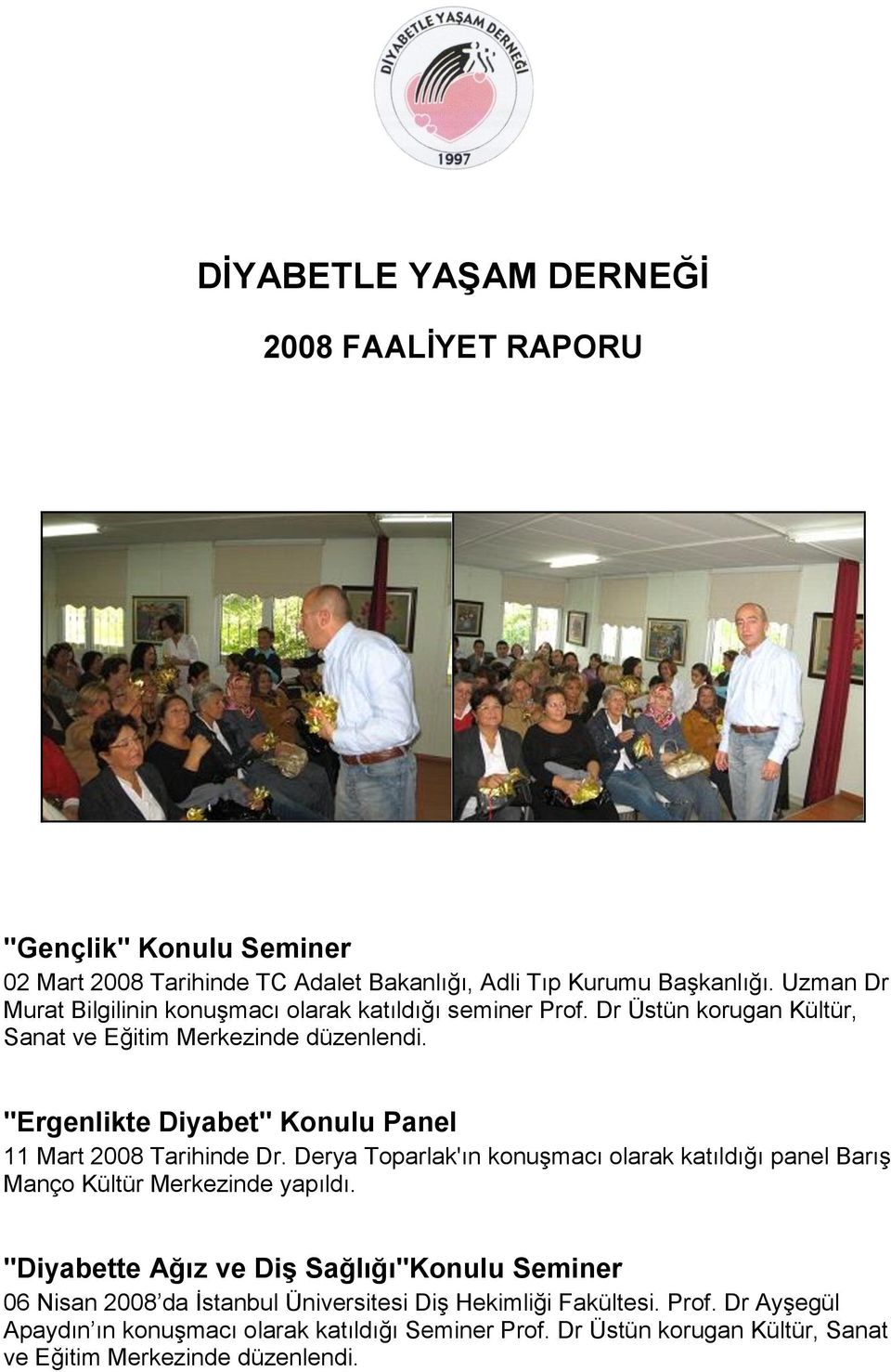 ''Ergenlikte Diyabet'' Konulu Panel 11 Mart 2008 Tarihinde Dr. Derya Toparlak'ın konuşmacı olarak katıldığı panel Barış Manço Kültür Merkezinde yapıldı.