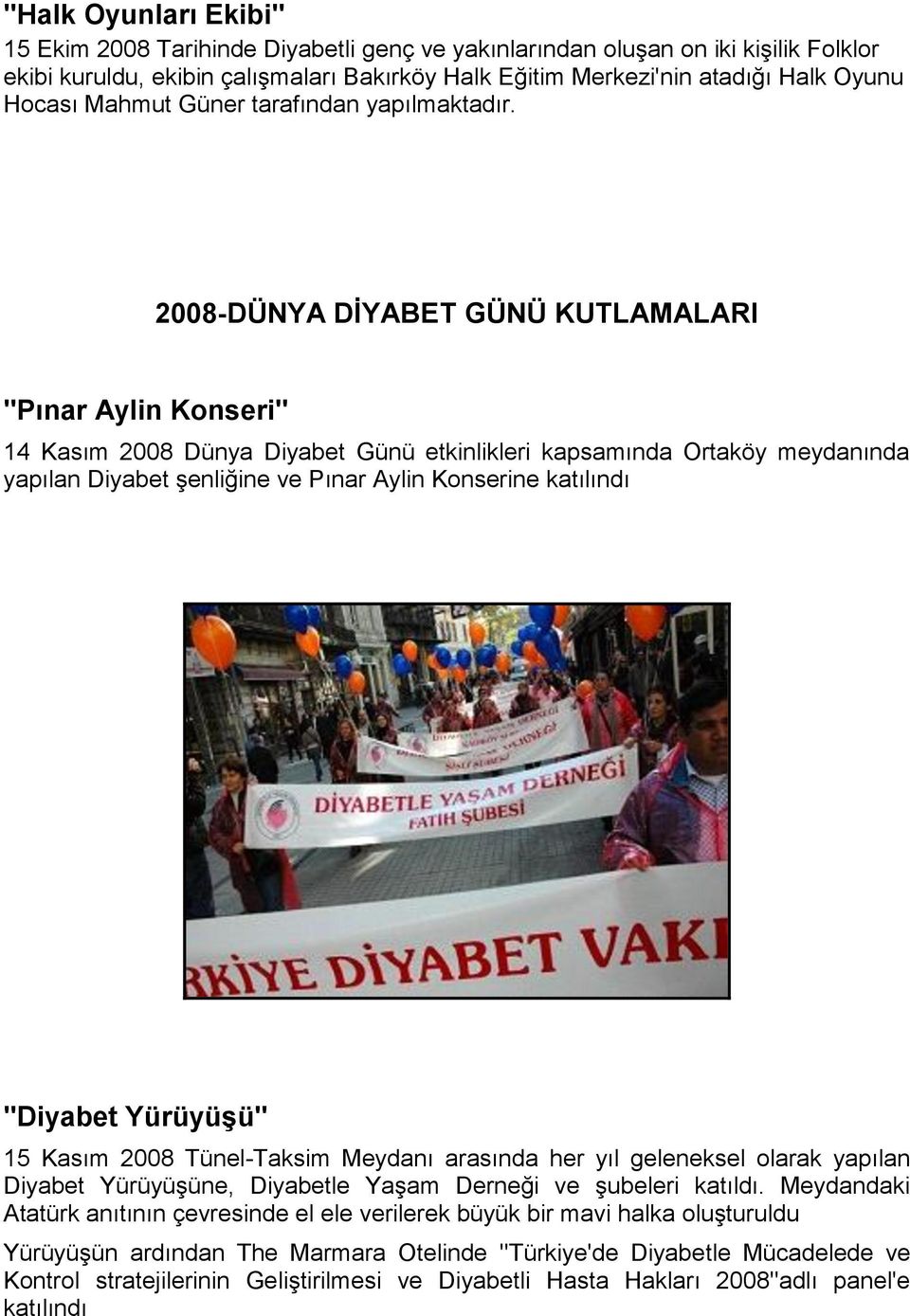 2008-DÜNYA DİYABET GÜNÜ KUTLAMALARI ''Pınar Aylin Konseri'' 14 Kasım 2008 Dünya Diyabet Günü etkinlikleri kapsamında Ortaköy meydanında yapılan Diyabet şenliğine ve Pınar Aylin Konserine katılındı