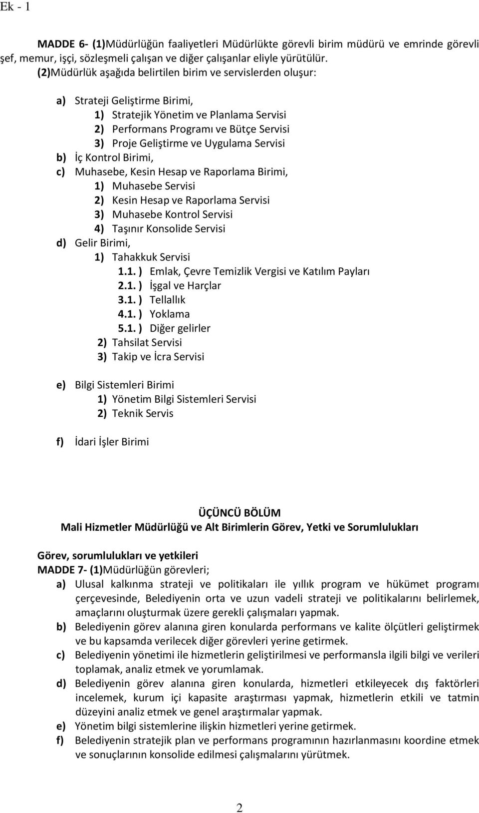 Uygulama Servisi b) İç Kontrol Birimi, c) Muhasebe, Kesin Hesap ve Raporlama Birimi, 1) Muhasebe Servisi 2) Kesin Hesap ve Raporlama Servisi 3) Muhasebe Kontrol Servisi 4) Taşınır Konsolide Servisi