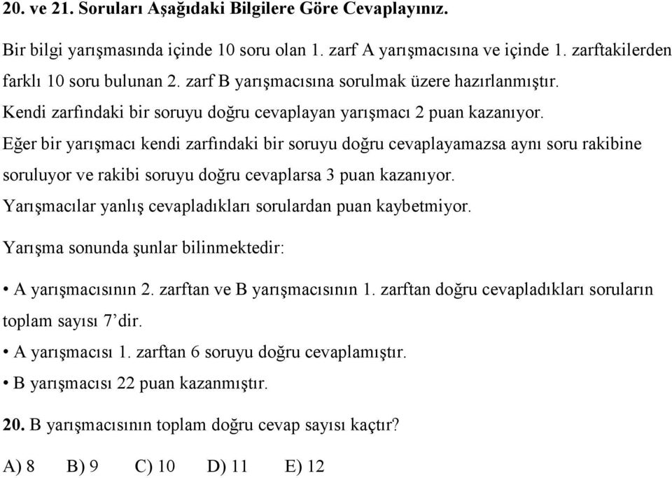 Eğer bir yarışmacı kendi zarfındaki bir soruyu doğru cevaplayamazsa aynı soru rakibine soruluyor ve rakibi soruyu doğru cevaplarsa puan kazanıyor.