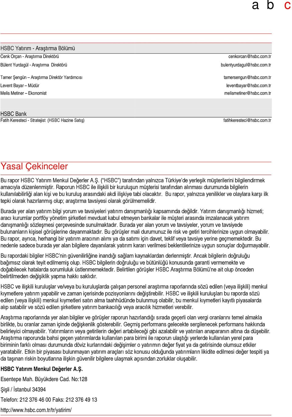 com.tr Yasal Çekinceler Bu rapor HSBC Yatırım Menkul Değerler A.Ş. ( HSBC ) tarafından yalnızca Türkiye de yerleşik müşterilerini bilgilendirmek amacıyla düzenlenmiştir.