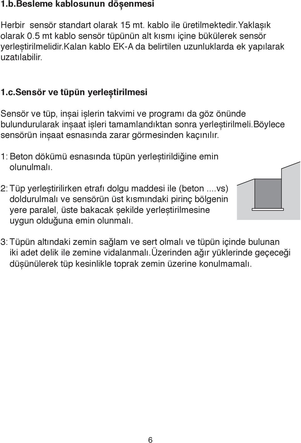 Sensör ve tüpün yerleștirilmesi Sensör ve tüp, inșai ișlerin takvimi ve programı da göz önünde bulundurularak inșaat ișleri tamamlandıktan sonra yerleștirilmeli.