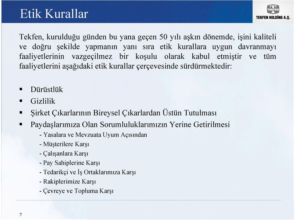 Dürüstlük Gizlilik Şirket ÇıkarlarınınBireyselÇıkarlardan Üstün Tutulması Paydaşlarımıza Olan Sorumluluklarımızın Yerine Getirilmesi - Yasalara ve