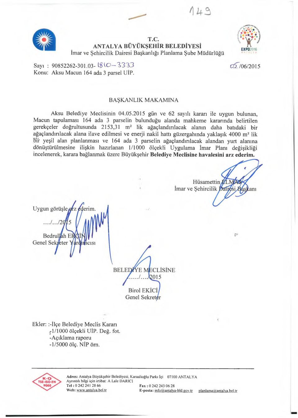 2015 gün ve 62 sayılı kararı ile uygun bulunan, Macun tapulaması 164 ada 3 parselin bulunduğu alanda mahkeme kararında belirtilen gerekçeler doğrultusunda 2153,31 m2 lik ağaçlandırılacak alanın daha