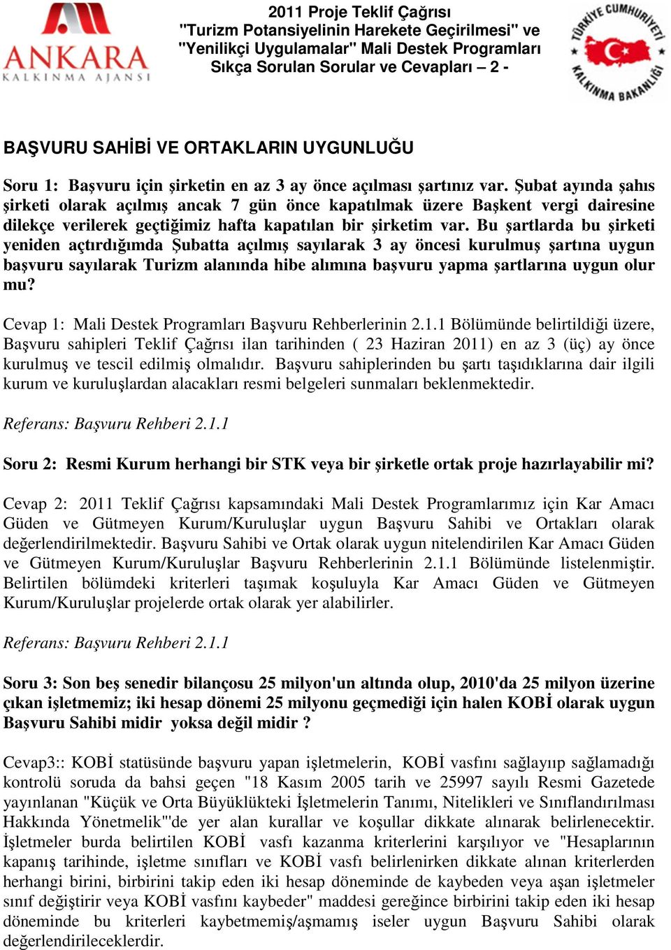 Şubat ayında şahıs şirketi olarak açılmış ancak 7 gün önce kapatılmak üzere Başkent vergi dairesine dilekçe verilerek geçtiğimiz hafta kapatılan bir şirketim var.