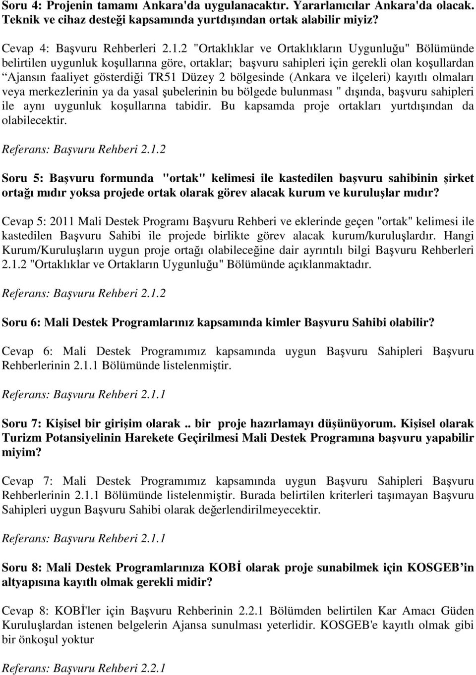 bölgesinde (Ankara ve ilçeleri) kayıtlı olmaları veya merkezlerinin ya da yasal şubelerinin bu bölgede bulunması " dışında, başvuru sahipleri ile aynı uygunluk koşullarına tabidir.