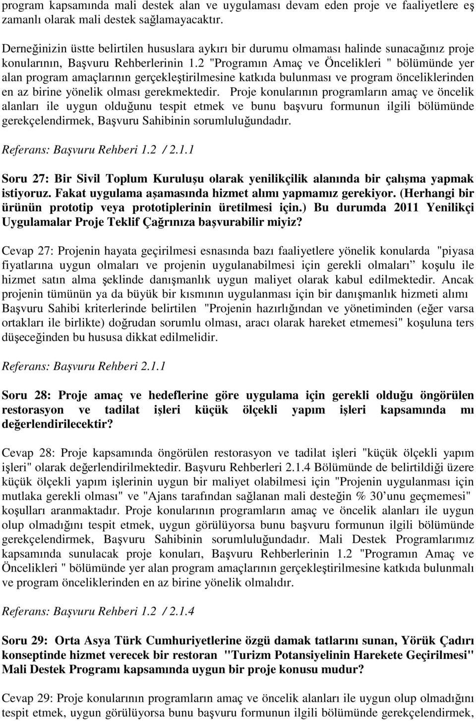 2 "Programın Amaç ve Öncelikleri " bölümünde yer alan program amaçlarının gerçekleştirilmesine katkıda bulunması ve program önceliklerinden en az birine yönelik olması gerekmektedir.