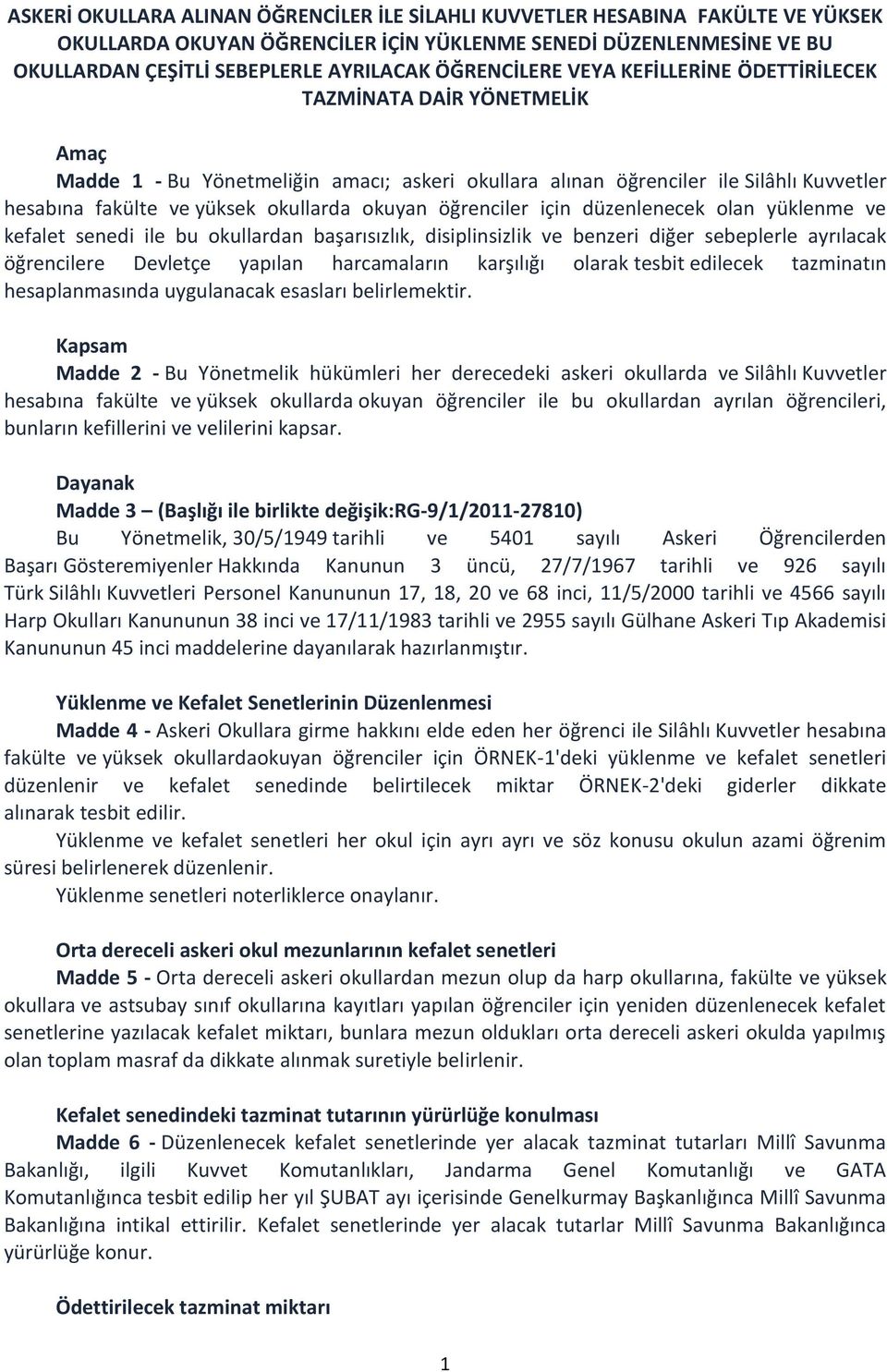 okuyan öğrenciler için düzenlenecek olan yüklenme ve kefalet senedi ile bu okullardan başarısızlık, disiplinsizlik ve benzeri diğer sebeplerle ayrılacak öğrencilere Devletçe yapılan harcamaların