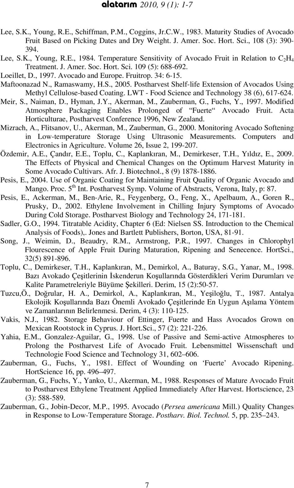 Avocado and Europe. Fruitrop. 34: 6-15. Maftoonazad N., Ramaswamy, H.S., 2005. Postharvest Shelf-life Extension of Avocados Using Methyl Cellulose-based Coating.