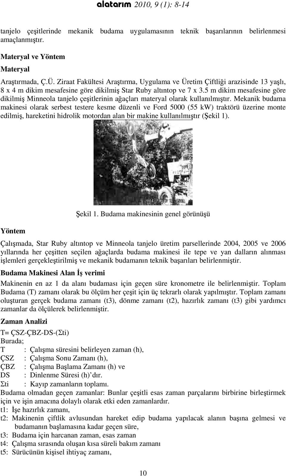 5 m dikim mesafesine göre dikilmiş Minneola tanjelo çeşitlerinin ağaçları materyal olarak kullanılmıştır.