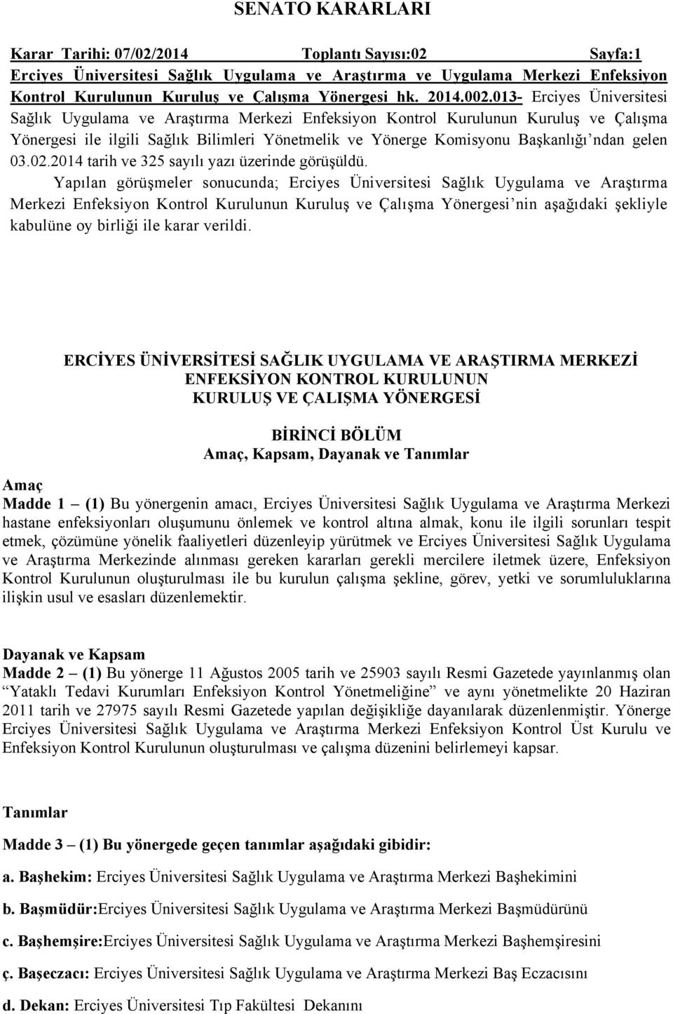 013- Erciyes Üniversitesi Sağlık Uygulama ve Araştırma Merkezi Enfeksiyon Kontrol Kurulunun Kuruluş ve Çalışma Yönergesi ile ilgili Sağlık Bilimleri Yönetmelik ve Yönerge Komisyonu Başkanlığı ndan