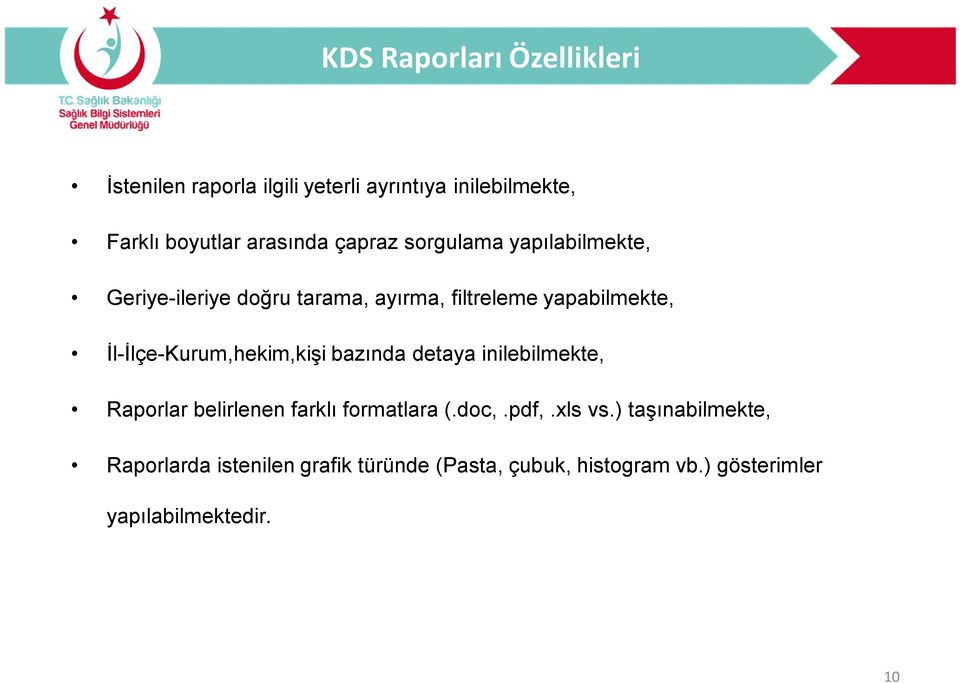 İl-İlçe-Kurum,hekim,kişi bazında detaya inilebilmekte, Raporlar belirlenen farklı formatlara (.doc,.pdf,.