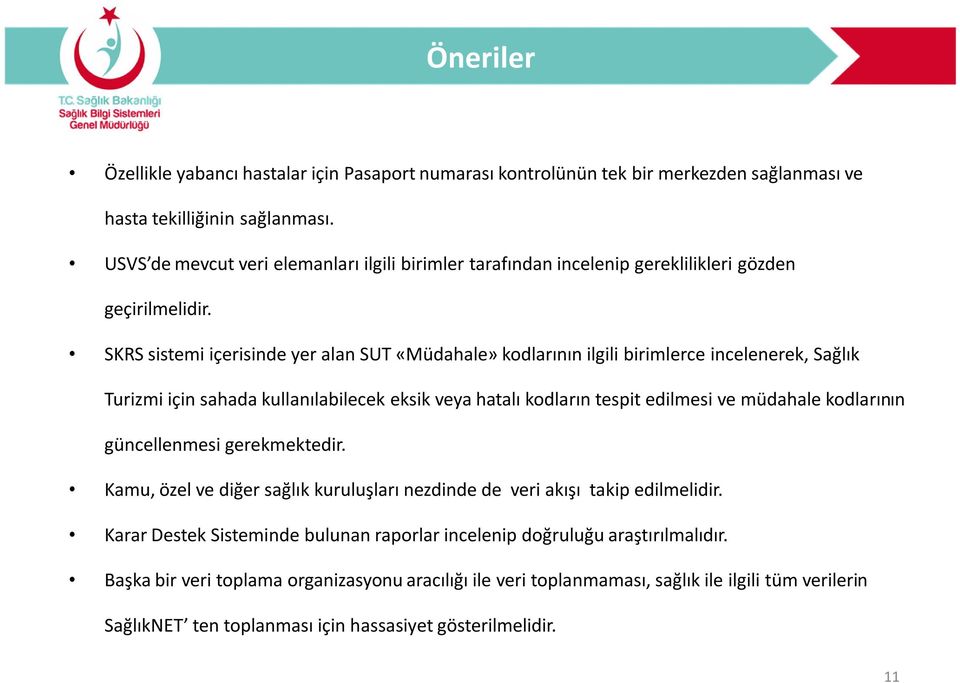 SKRS sistemi içerisinde yer alan SUT «Müdahale» kodlarının ilgili birimlerce incelenerek, Sağlık Turizmi için sahada kullanılabilecek eksik veya hatalı kodların tespit edilmesi ve müdahale