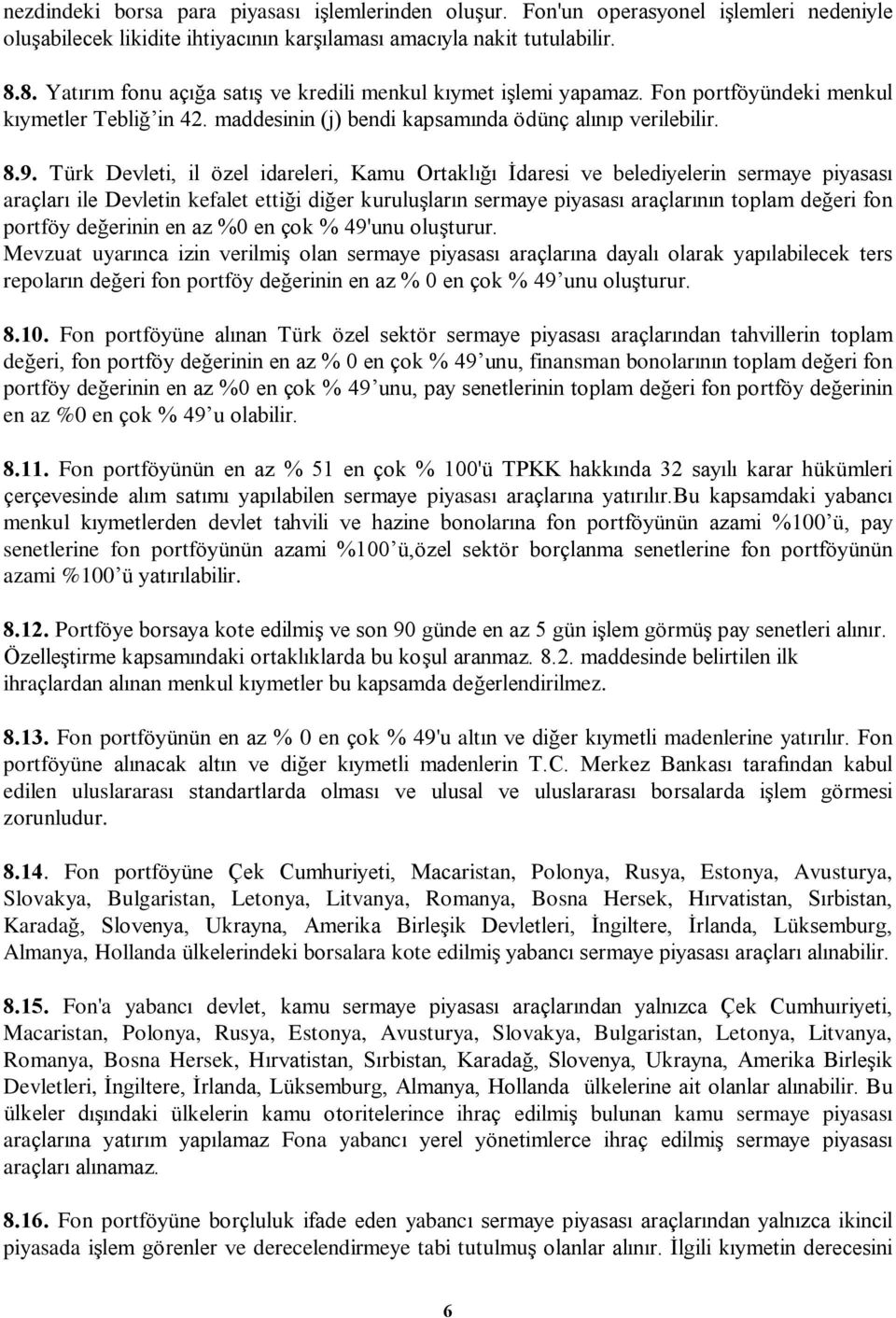 Türk Devleti, il özel idareleri, Kamu Ortaklýðý Ýdaresi ve belediyelerin sermaye piyasasý araçlarý ile Devletin kefalet ettiði diðer kuruluºlarýn sermaye piyasasý araçlarýnýn toplam deðeri fon