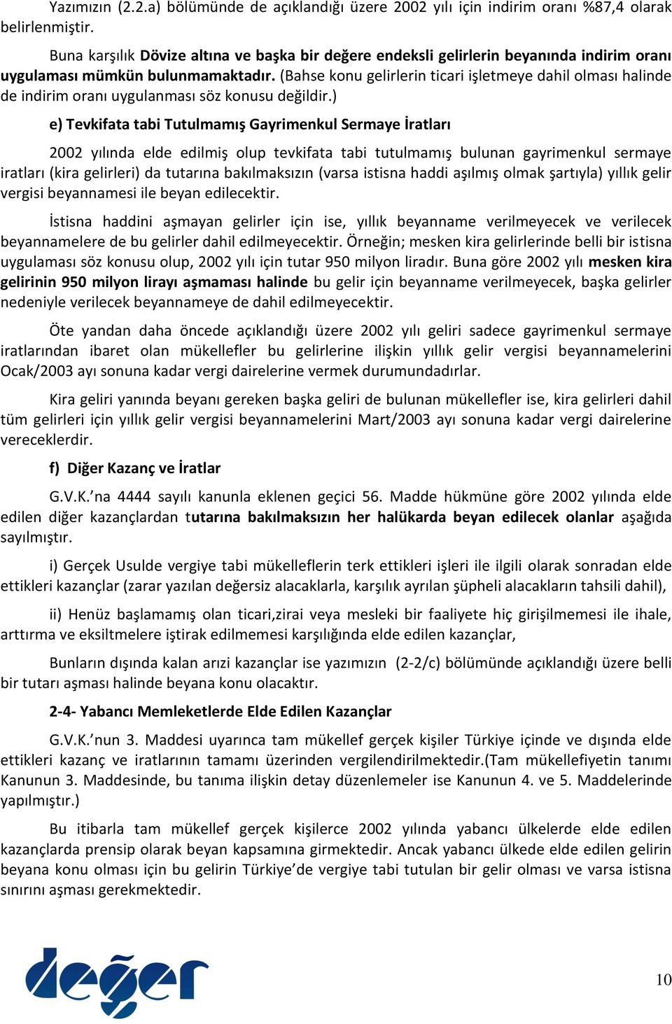 (Bahse konu gelirlerin ticari işletmeye dahil olması halinde de indirim oranı uygulanması söz konusu değildir.