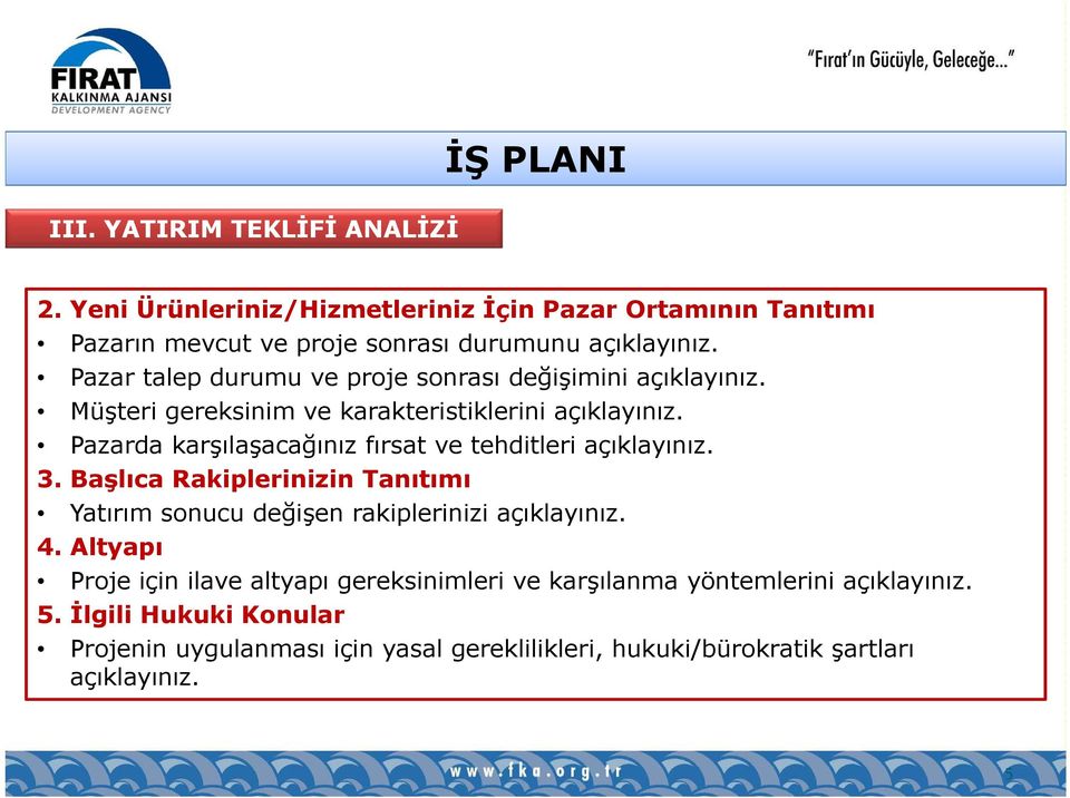 Pazarda karşılaşacağınız fırsat ve tehditleri açıklayınız. 3. Başlıca Rakiplerinizin Tanıtımı Yatırım sonucu değişen rakiplerinizi açıklayınız. 4.