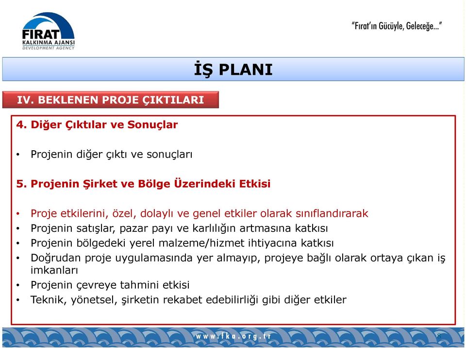 satışlar, pazar payı ve karlılığın artmasına katkısı Projenin bölgedeki yerel malzeme/hizmet ihtiyacına katkısı Doğrudan proje