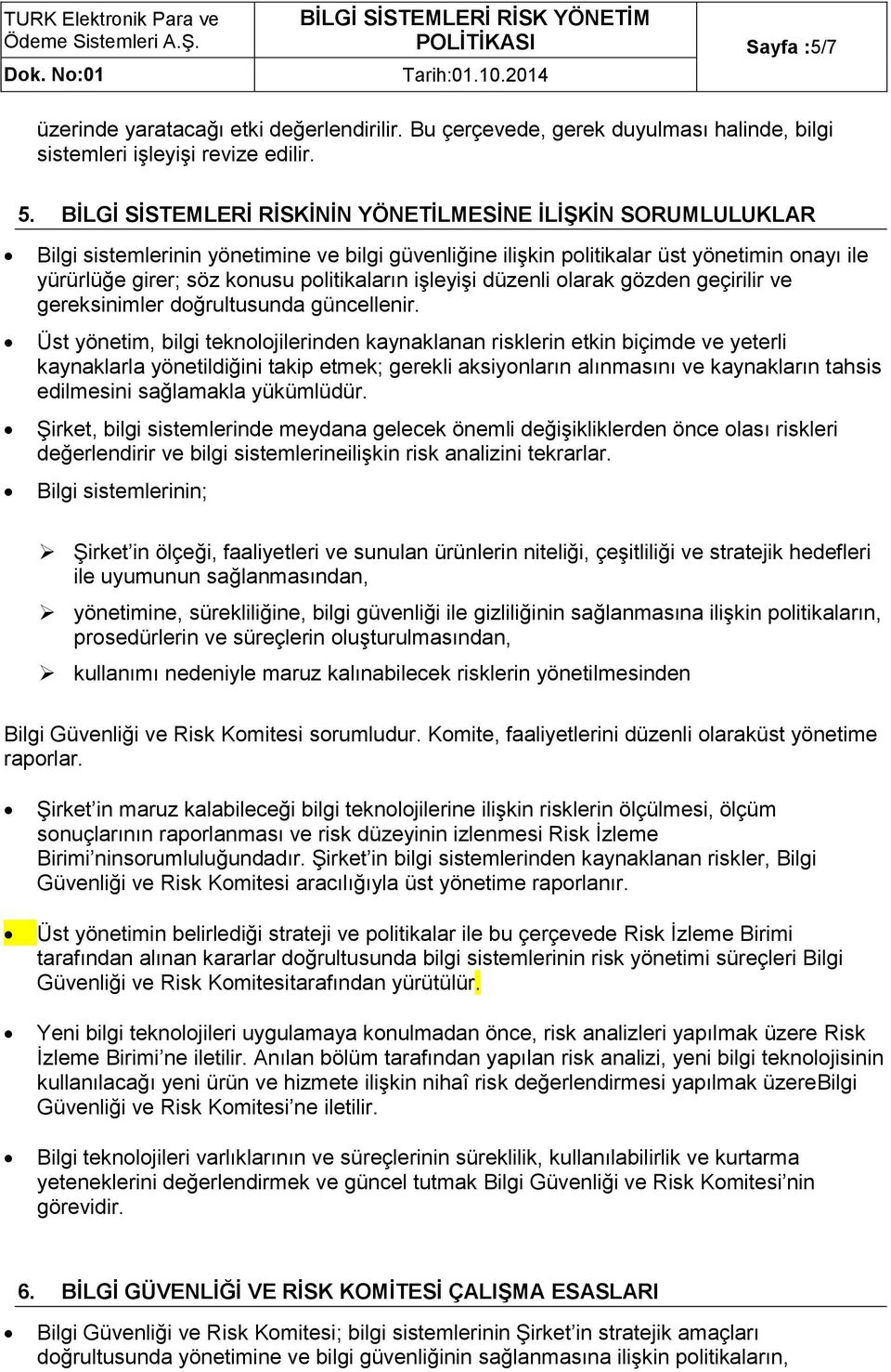 işleyişi düzenli olarak gözden geçirilir ve gereksinimler doğrultusunda güncellenir.