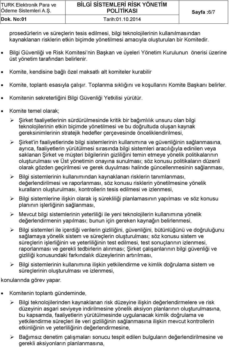 Komite, kendisine bağlı özel maksatlı alt komiteler kurabilir Komite, toplantı esasıyla çalışır. Toplanma sıklığını ve koşullarını Komite Başkanı belirler.