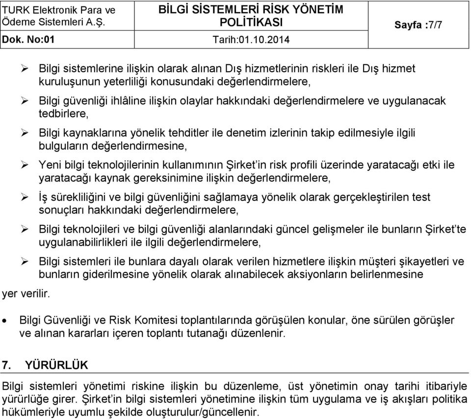 teknolojilerinin kullanımının Şirket in risk profili üzerinde yaratacağı etki ile yaratacağı kaynak gereksinimine ilişkin değerlendirmelere, İş sürekliliğini ve bilgi güvenliğini sağlamaya yönelik