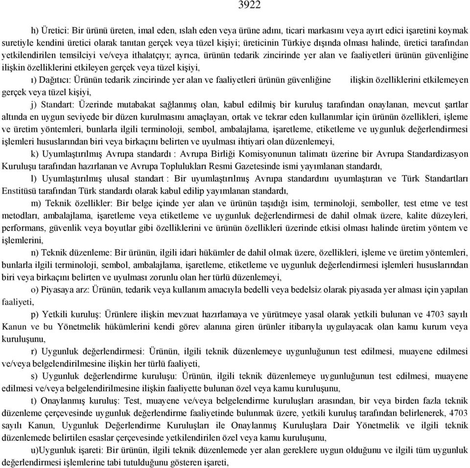 özelliklerini etkileyen gerçek veya tüzel kişiyi, ı) Dağıtıcı: Ürünün tedarik zincirinde yer alan ve faaliyetleri ürünün güvenliğine ççççilişkin özelliklerini etkilemeyen gerçek veya tüzel kişiyi, j)