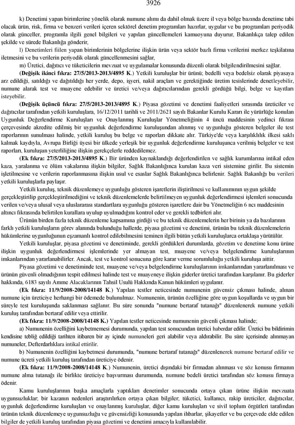 Bakanlığa gönderir, l) Denetimleri fiilen yapan birimlerinin bölgelerine ilişkin ürün veya sektör bazlı firma verilerini merkez teşkilatına iletmesini ve bu verilerin periyodik olarak güncellenmesini