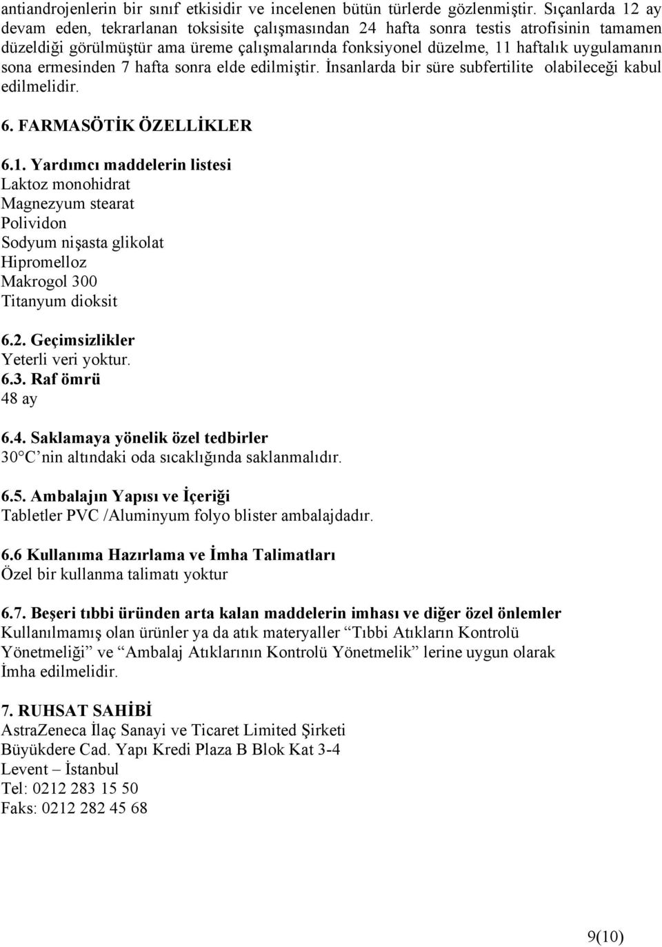 sona ermesinden 7 hafta sonra elde edilmiştir. İnsanlarda bir süre subfertilite olabileceği kabul edilmelidir. 6. FARMASÖTİK ÖZELLİKLER 6.1.