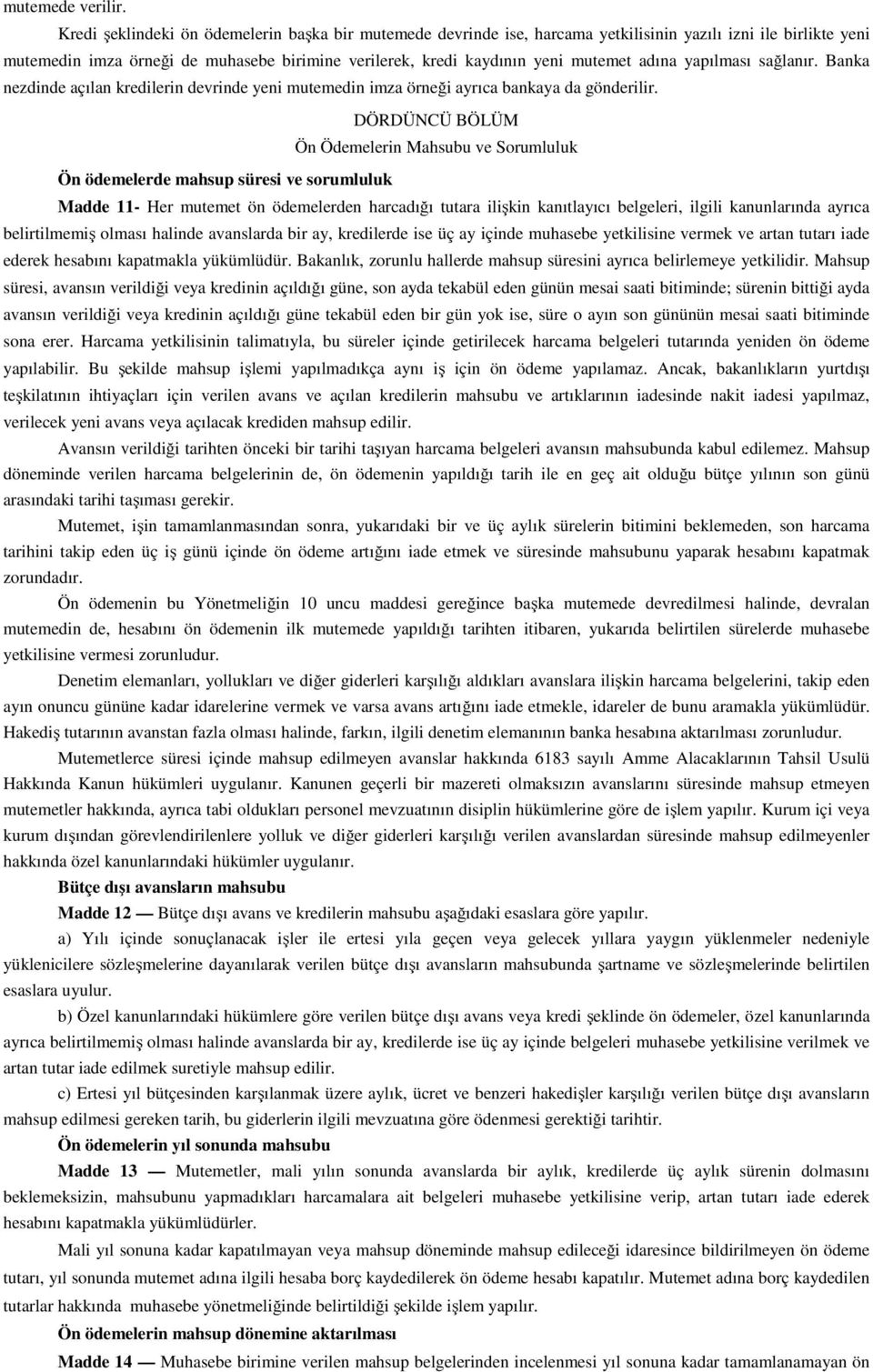 adına yapılması sağlanır. Banka nezdinde açılan kredilerin devrinde yeni mutemedin imza örneği ayrıca bankaya da gönderilir.