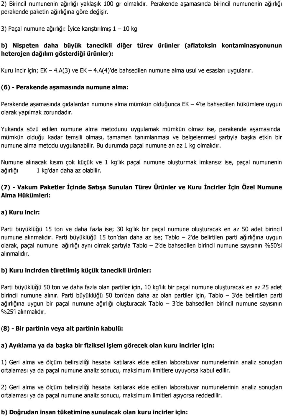 A(3) ve EK 4.A(4) de bahsedilen numune alma usul ve esasları uygulanır.