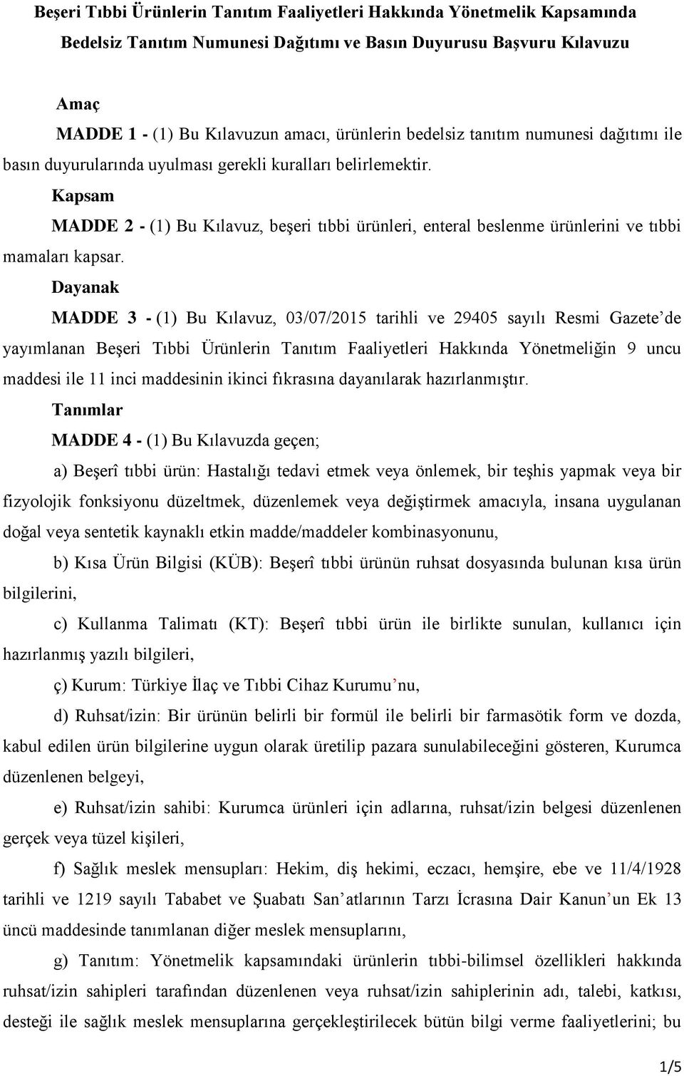 Kapsam MADDE 2 - (1) Bu Kılavuz, beşeri tıbbi ürünleri, enteral beslenme ürünlerini ve tıbbi mamaları kapsar.