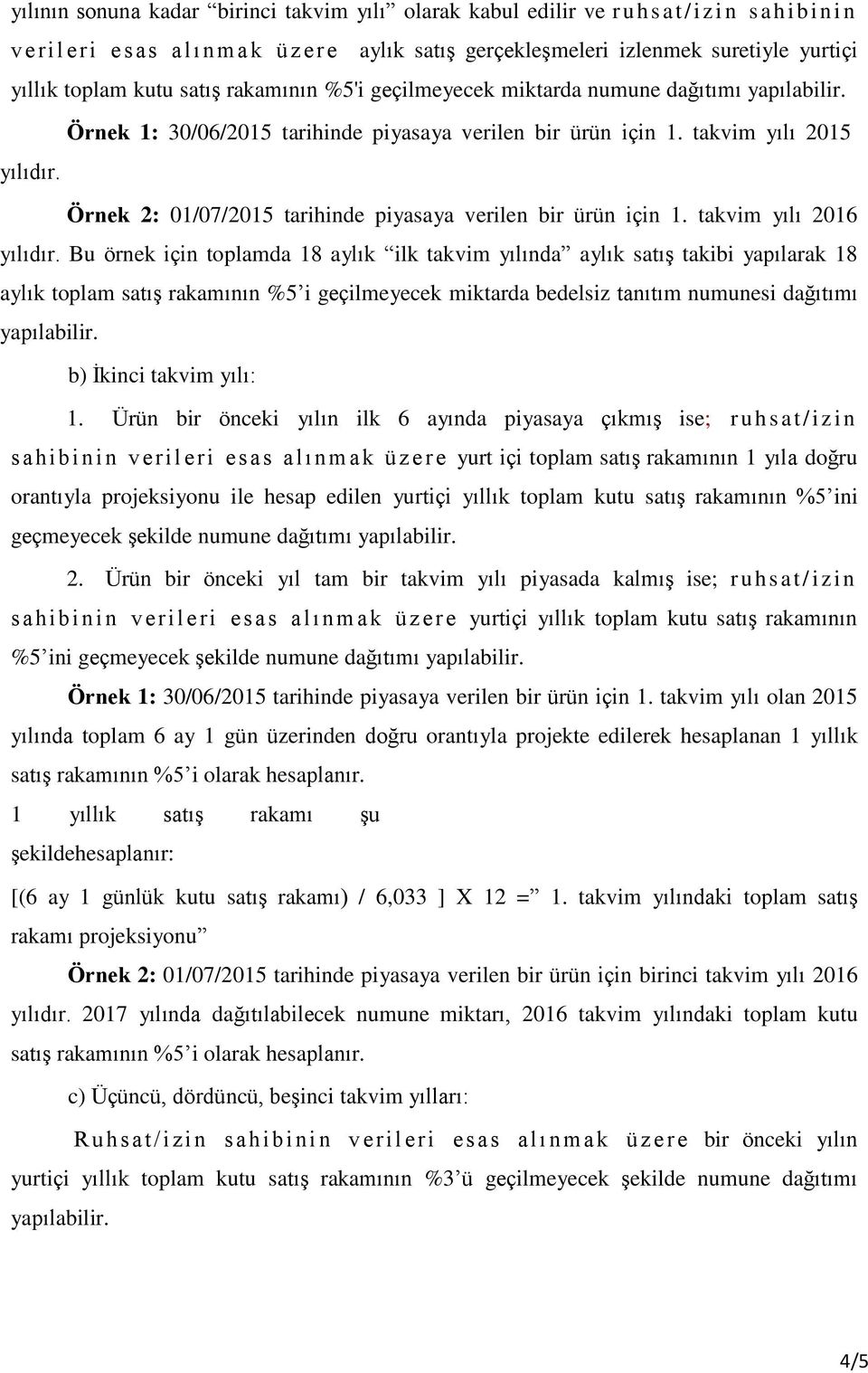 Örnek 2: 01/07/2015 tarihinde piyasaya verilen bir ürün için 1. takvim yılı 2016 yılıdır.