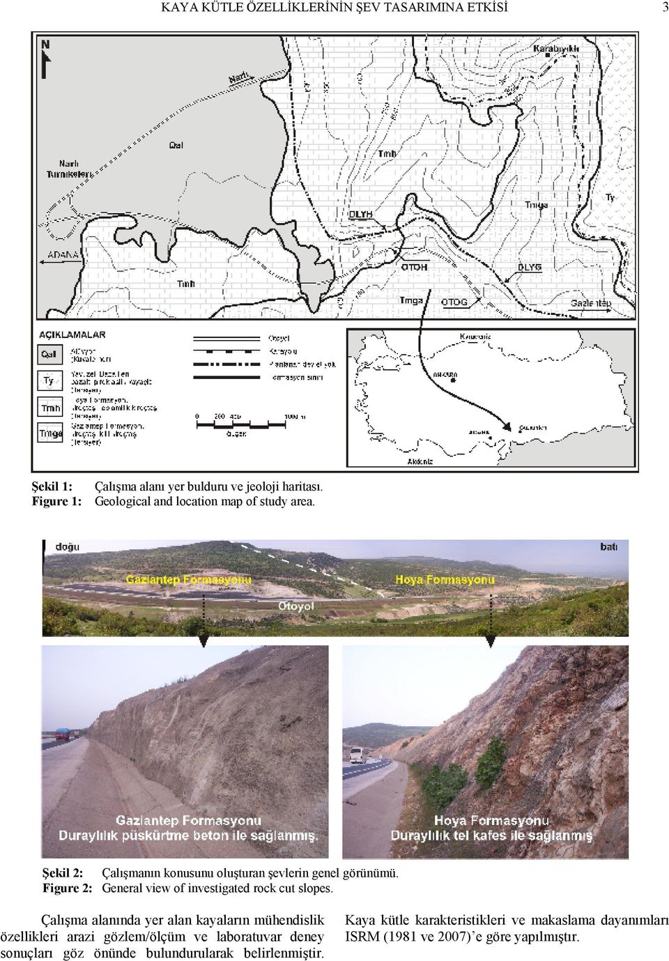 Figure 2: General view of investigated rock cut slopes.