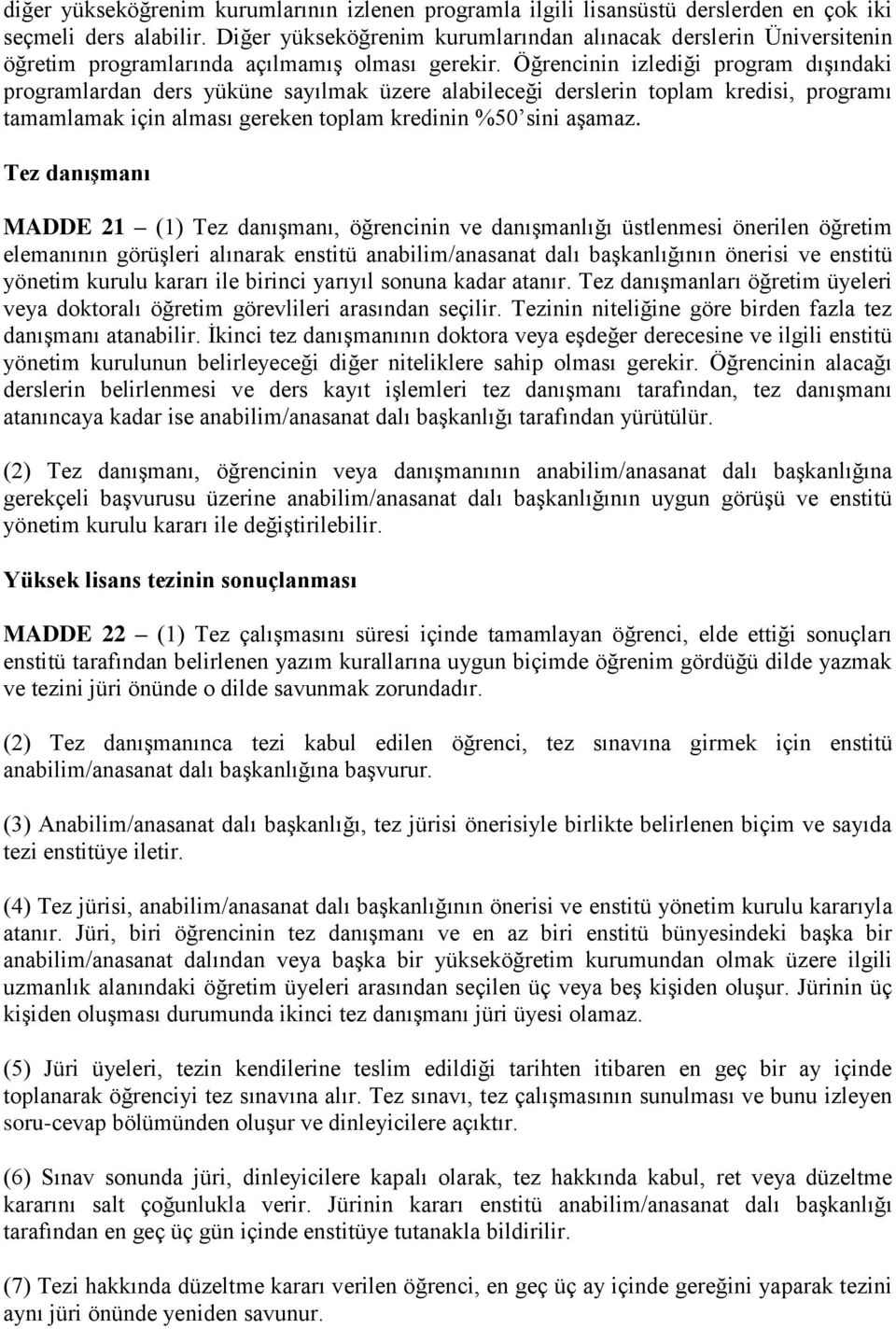 Öğrencinin izlediği program dışındaki programlardan ders yüküne sayılmak üzere alabileceği derslerin toplam kredisi, programı tamamlamak için alması gereken toplam kredinin %50 sini aşamaz.