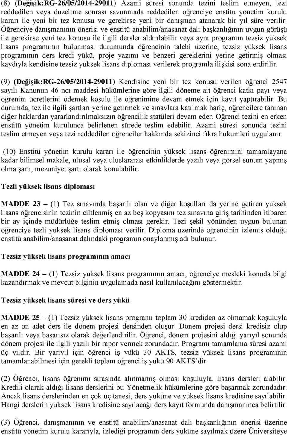 Öğrenciye danışmanının önerisi ve enstitü anabilim/anasanat dalı başkanlığının uygun görüşü ile gerekirse yeni tez konusu ile ilgili dersler aldırılabilir veya aynı programın tezsiz yüksek lisans