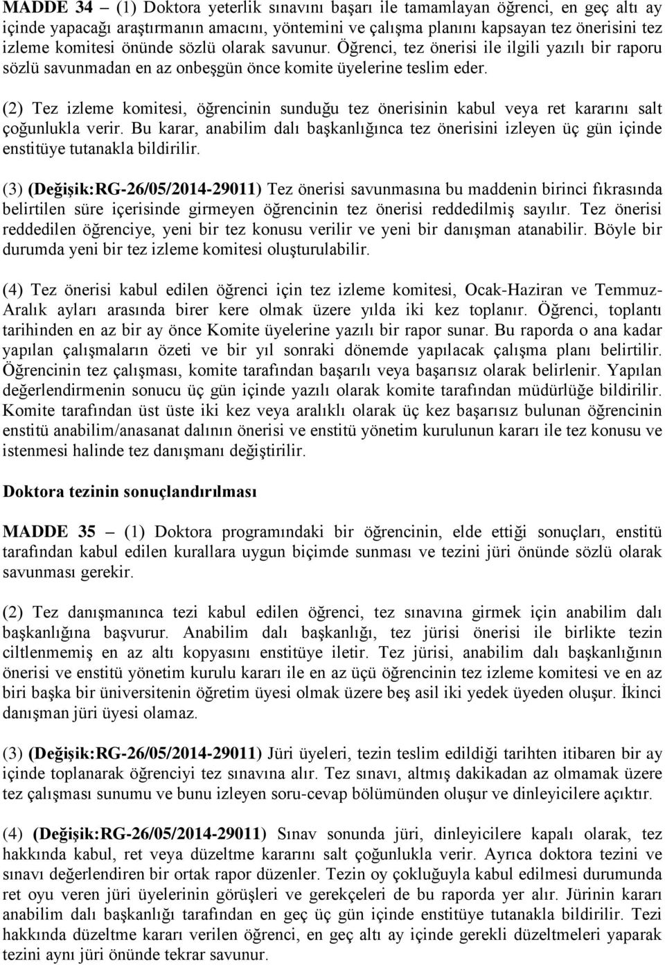 (2) Tez izleme komitesi, öğrencinin sunduğu tez önerisinin kabul veya ret kararını salt çoğunlukla verir.