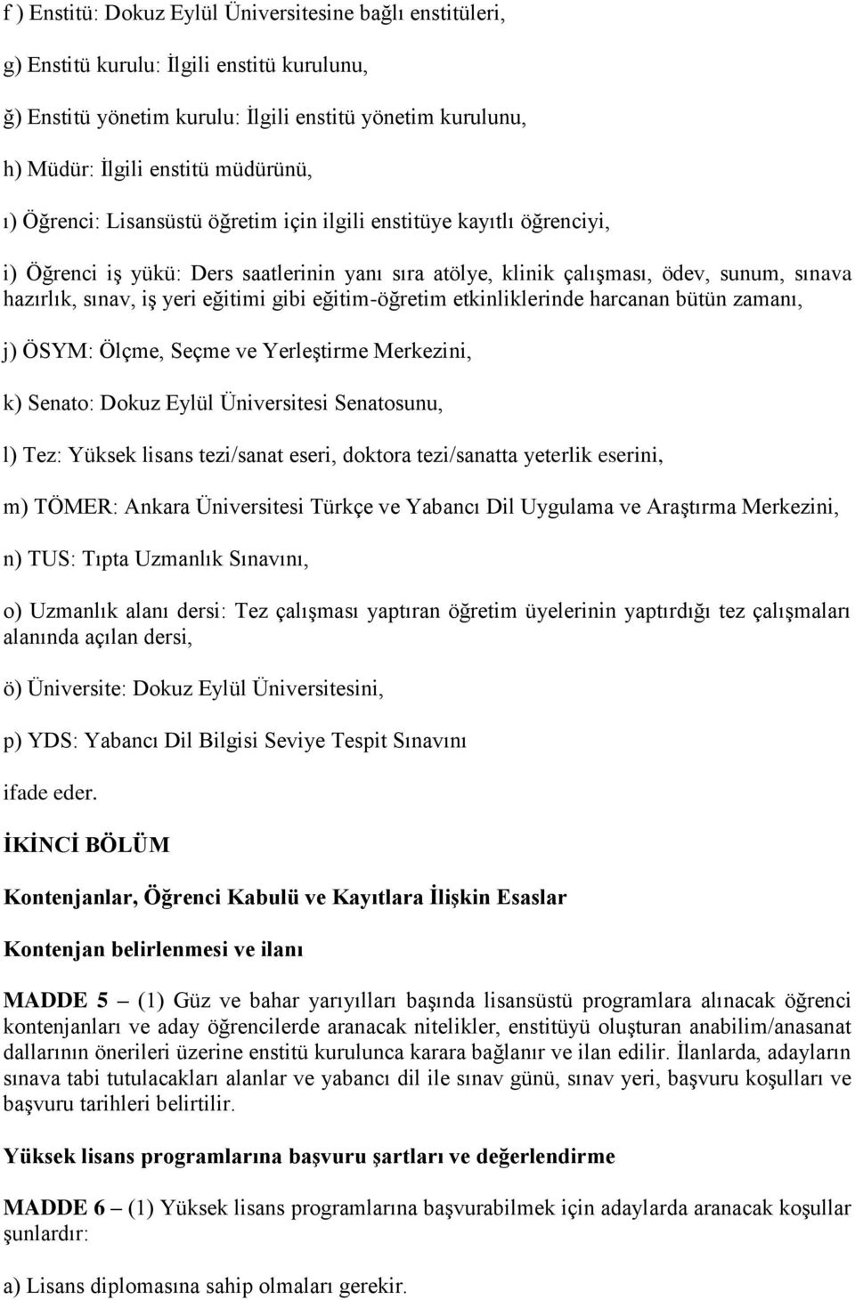 gibi eğitim-öğretim etkinliklerinde harcanan bütün zamanı, j) ÖSYM: Ölçme, Seçme ve Yerleştirme Merkezini, k) Senato: Dokuz Eylül Üniversitesi Senatosunu, l) Tez: Yüksek lisans tezi/sanat eseri,