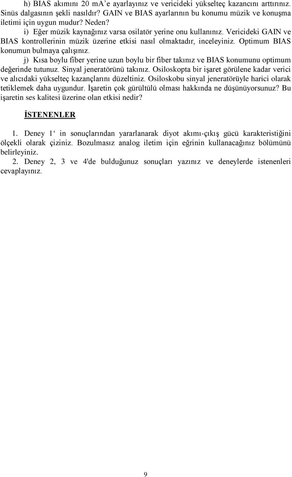 j) Kısa boylu fiber yerine uzun boylu bir fiber takınız ve BIAS konumunu optimum değerinde tutunuz. Sinyal jeneratörünü takınız.