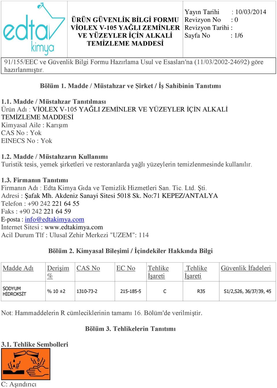 Firmanın Tanıtımı Firmanın Adı : Edta Kimya Gıda ve Temizlik Hizmetleri San. Tic. Ltd. Şti. Adresi : Şafak Mh. Akdeniz Sanayi Sitesi 5018 Sk.