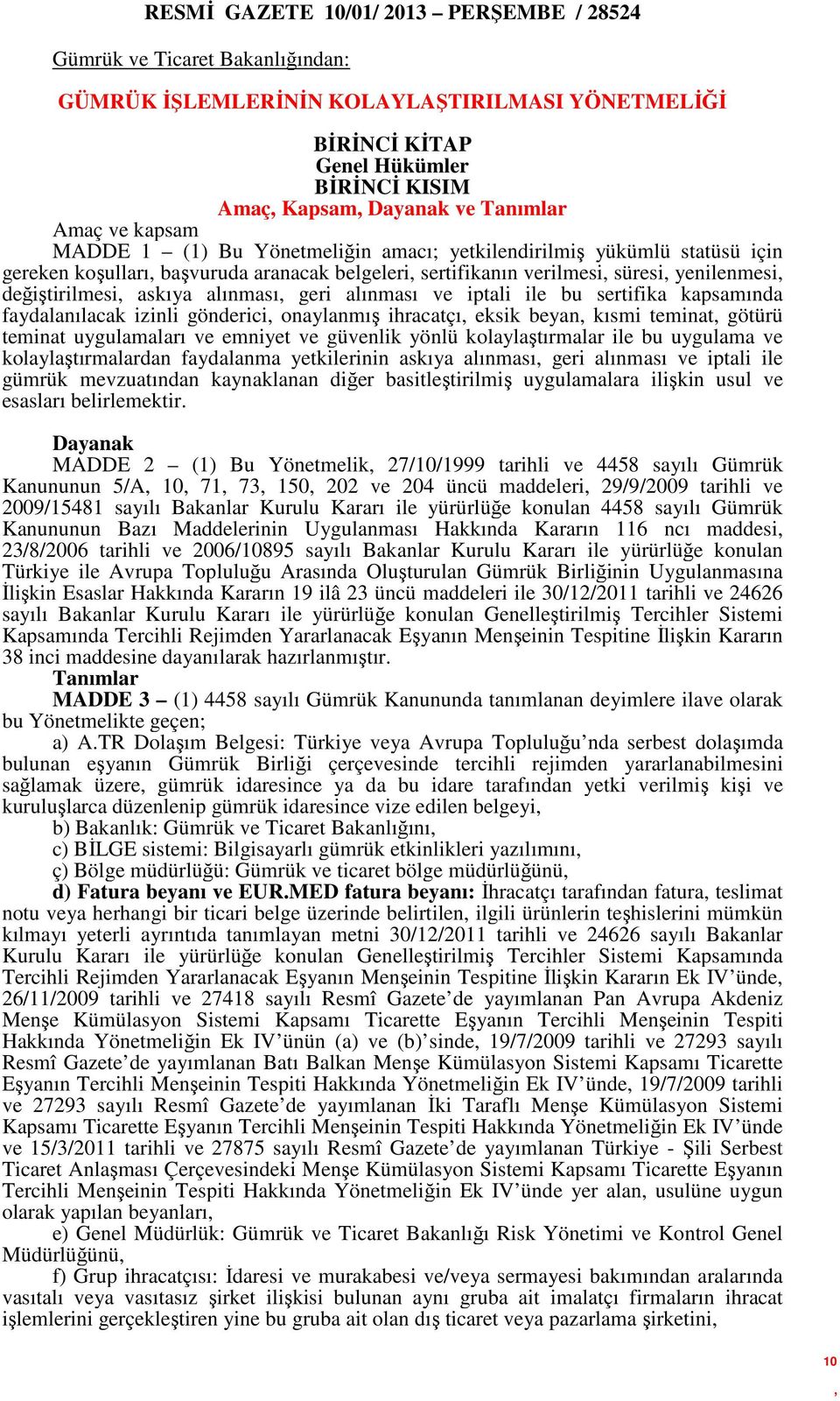 alınması geri alınması ve iptali ile bu sertifika kapsamında faydalanılacak izinli gönderici onaylanmış ihracatçı eksik beyan kısmi teminat götürü teminat uygulamaları ve emniyet ve güvenlik yönlü