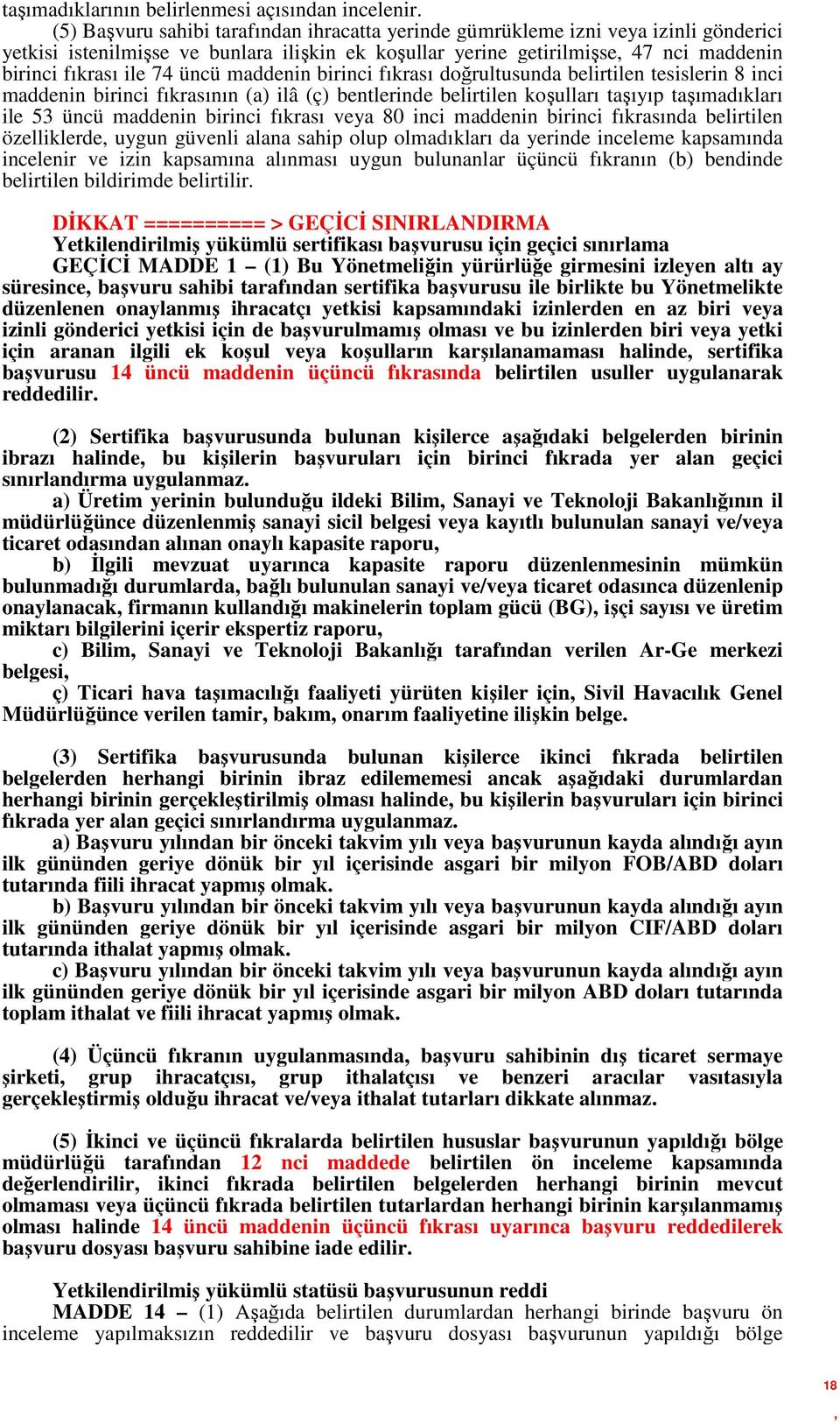 üncü maddenin birinci fıkrası doğrultusunda belirtilen tesislerin 8 inci maddenin birinci fıkrasının (a) ilâ (ç) bentlerinde belirtilen koşulları taşıyıp taşımadıkları ile 53 üncü maddenin birinci