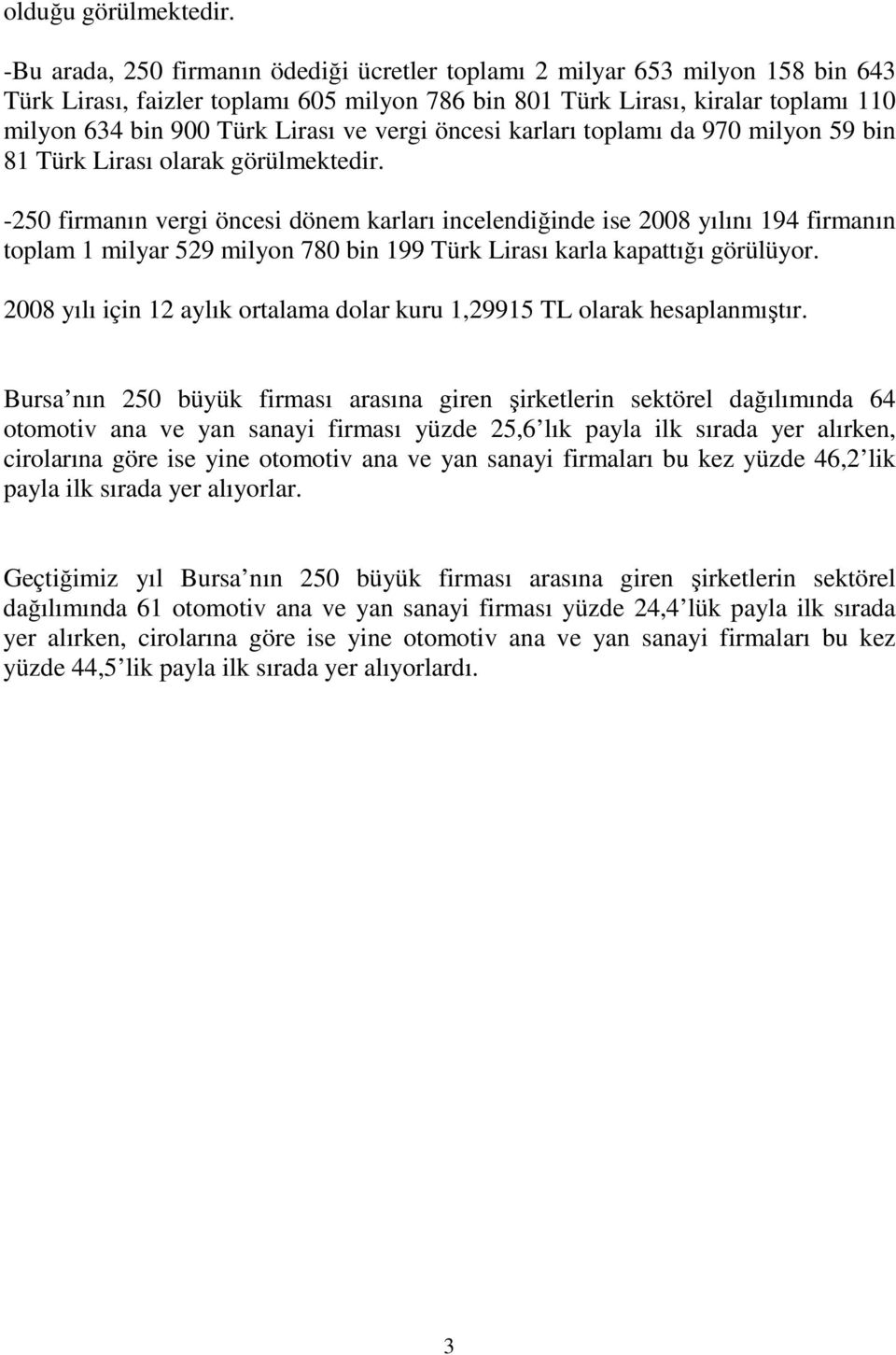 öncesi karları toplamı da 97 milyon 59 bin 81 Türk Lirası olarak görülmektedir.