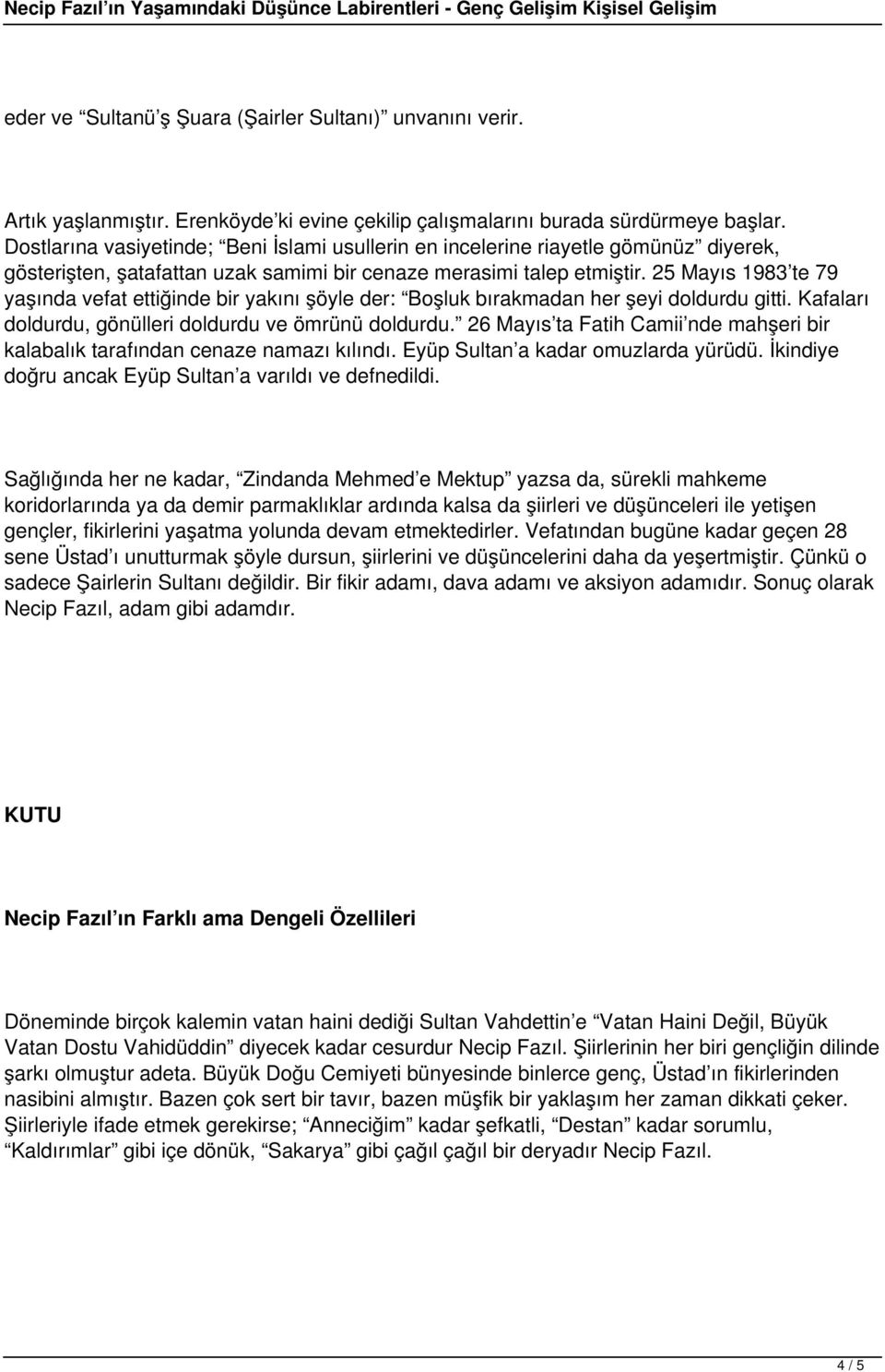 25 Mayıs 1983 te 79 yaşında vefat ettiğinde bir yakını şöyle der: Boşluk bırakmadan her şeyi doldurdu gitti. Kafaları doldurdu, gönülleri doldurdu ve ömrünü doldurdu.