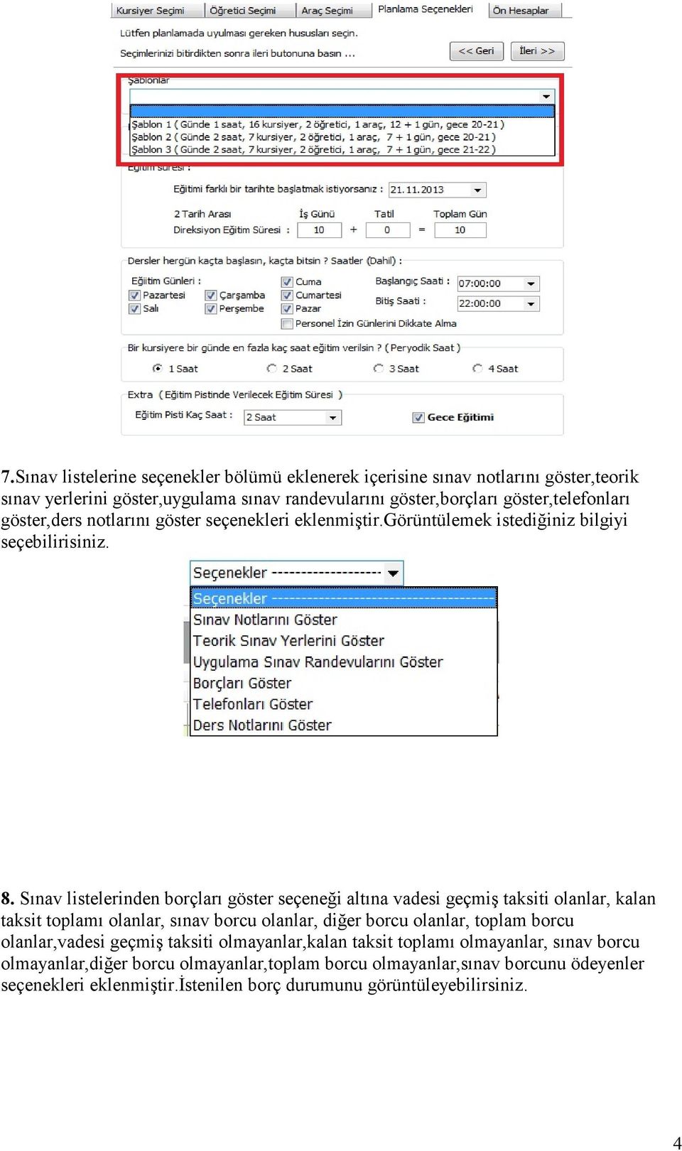 Sınav listelerinden borçları göster seçeneği altına vadesi geçmiş taksiti olanlar, kalan taksit toplamı olanlar, sınav borcu olanlar, diğer borcu olanlar, toplam borcu