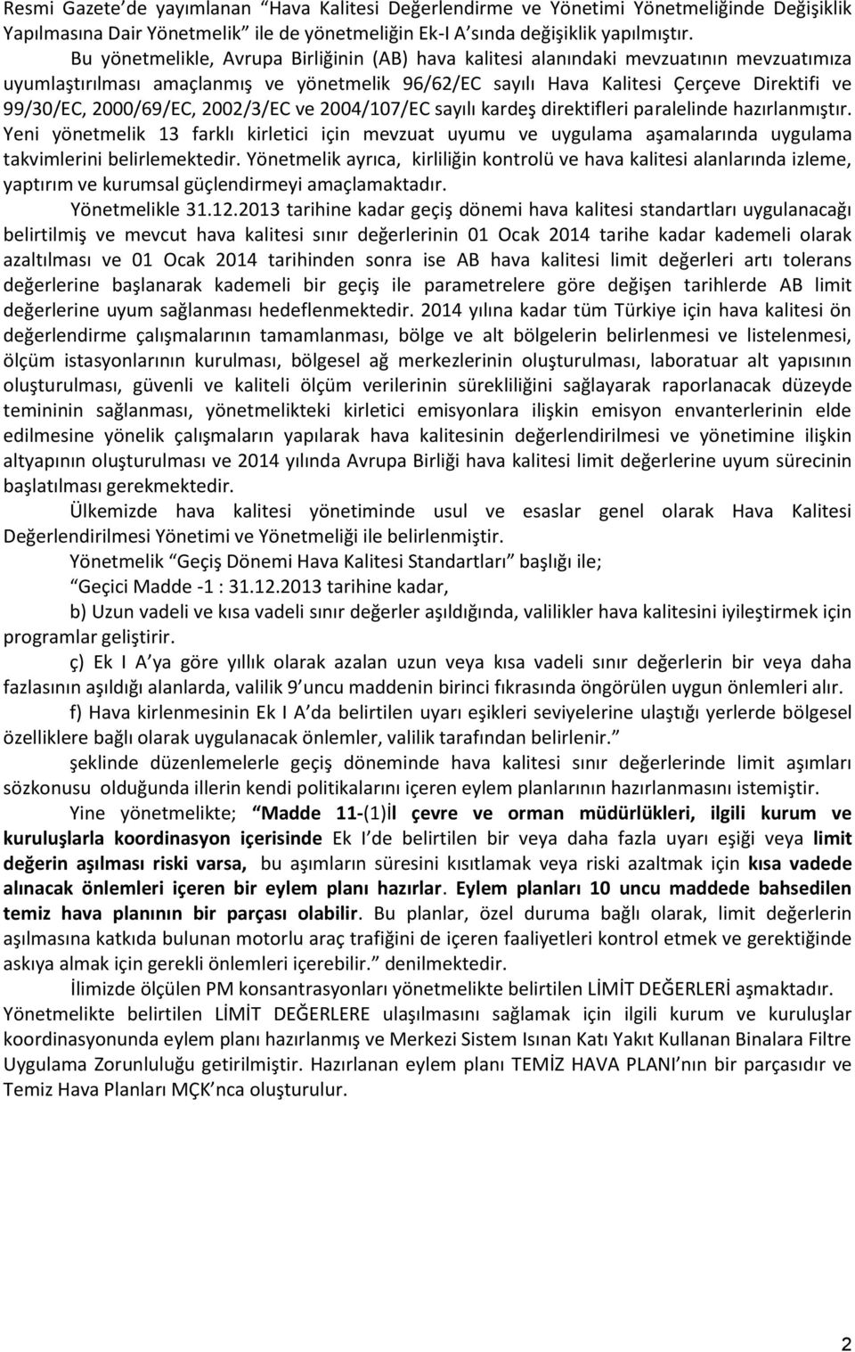 2000/69/EC, 2002/3/EC ve 2004/107/EC sayılı kardeş direktifleri paralelinde hazırlanmıştır.