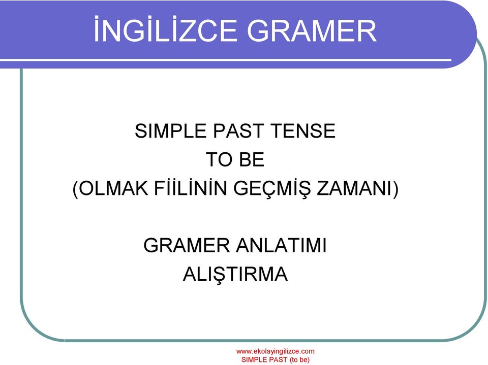 FİİLİNİN GEÇMİŞ ZAMANI)