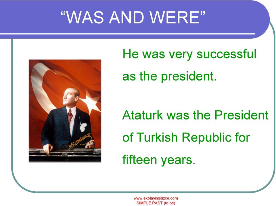 Ataturk was the President of